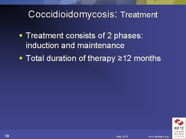 Coccidioidomycosis: Treatment § Treatment consists of 2 phases: induction and maintenance § Total duration