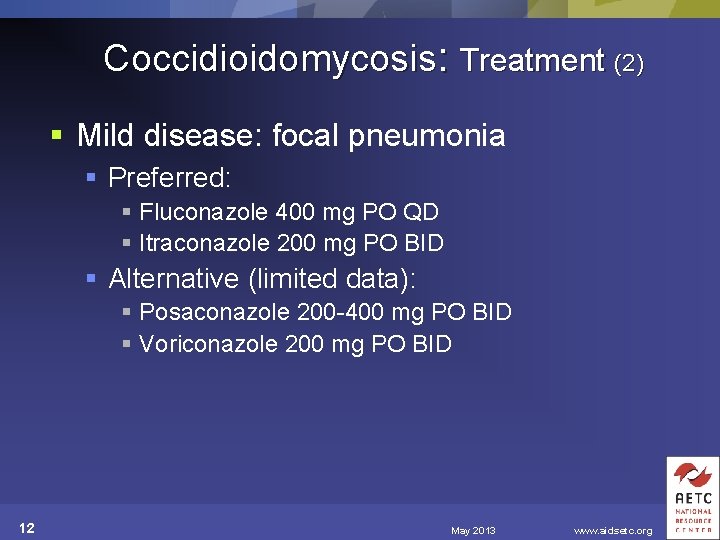 Coccidioidomycosis: Treatment (2) § Mild disease: focal pneumonia § Preferred: § Fluconazole 400 mg