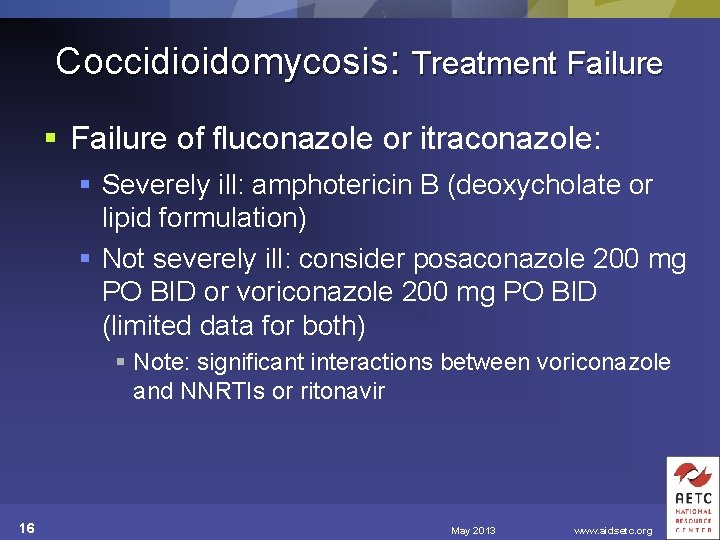 Coccidioidomycosis: Treatment Failure § Failure of fluconazole or itraconazole: § Severely ill: amphotericin B