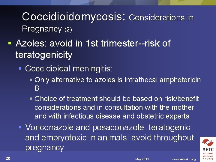 Coccidioidomycosis: Considerations in Pregnancy (2) § Azoles: avoid in 1 st trimester--risk of teratogenicity