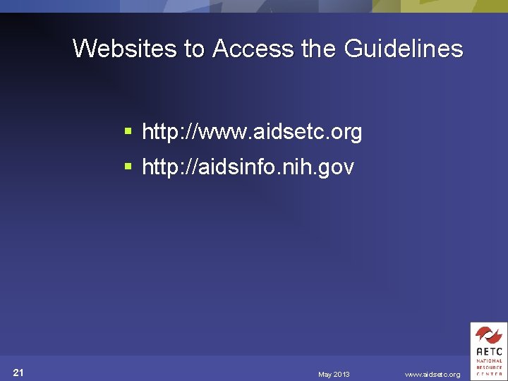 Websites to Access the Guidelines § http: //www. aidsetc. org § http: //aidsinfo. nih.