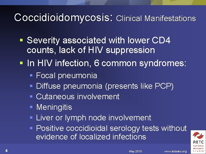 Coccidioidomycosis: Clinical Manifestations § Severity associated with lower CD 4 counts, lack of HIV