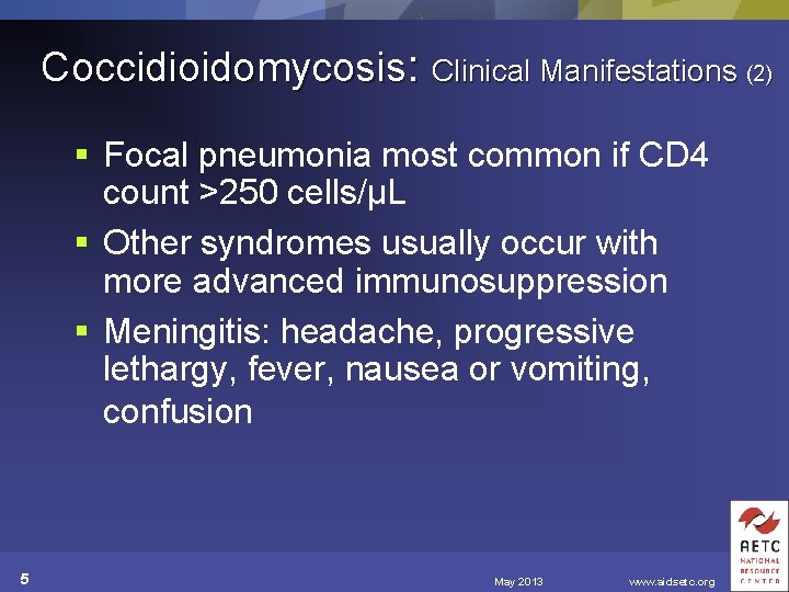 Coccidioidomycosis: Clinical Manifestations (2) § Focal pneumonia most common if CD 4 count >250