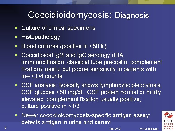Coccidioidomycosis: Diagnosis § Culture of clinical specimens § Histopathology § Blood cultures (positive in