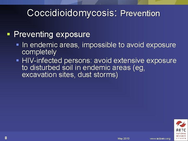 Coccidioidomycosis: Prevention § Preventing exposure § In endemic areas, impossible to avoid exposure completely