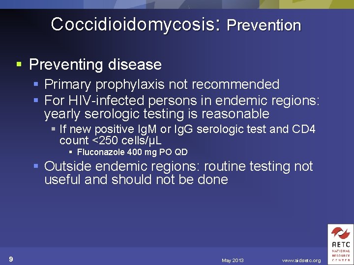 Coccidioidomycosis: Prevention § Preventing disease § Primary prophylaxis not recommended § For HIV-infected persons