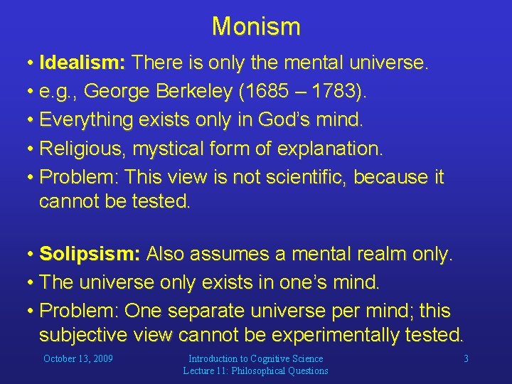 Monism • Idealism: There is only the mental universe. • e. g. , George