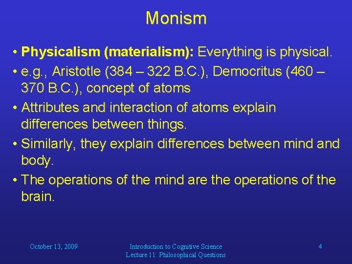 Monism • Physicalism (materialism): Everything is physical. • e. g. , Aristotle (384 –