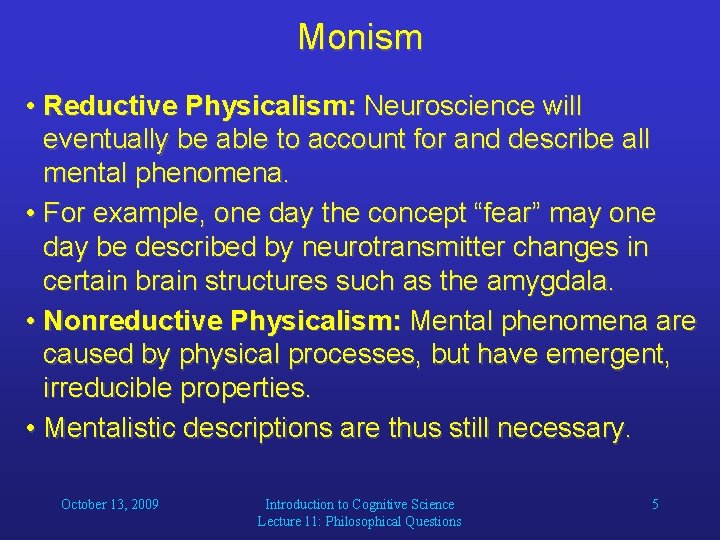 Monism • Reductive Physicalism: Neuroscience will eventually be able to account for and describe