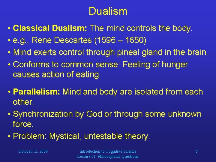 Dualism • Classical Dualism: The mind controls the body. • e. g. , Rene