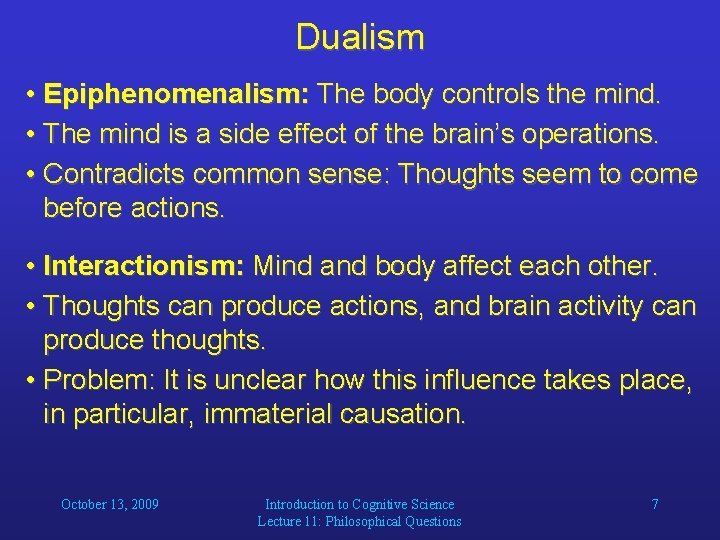 Dualism • Epiphenomenalism: The body controls the mind. • The mind is a side