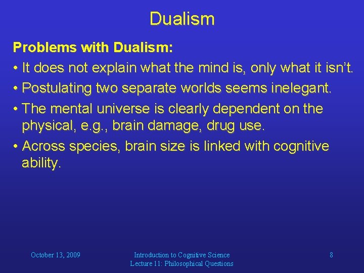 Dualism Problems with Dualism: • It does not explain what the mind is, only