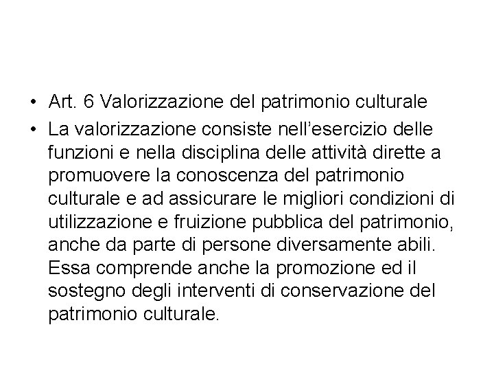  • Art. 6 Valorizzazione del patrimonio culturale • La valorizzazione consiste nell’esercizio delle