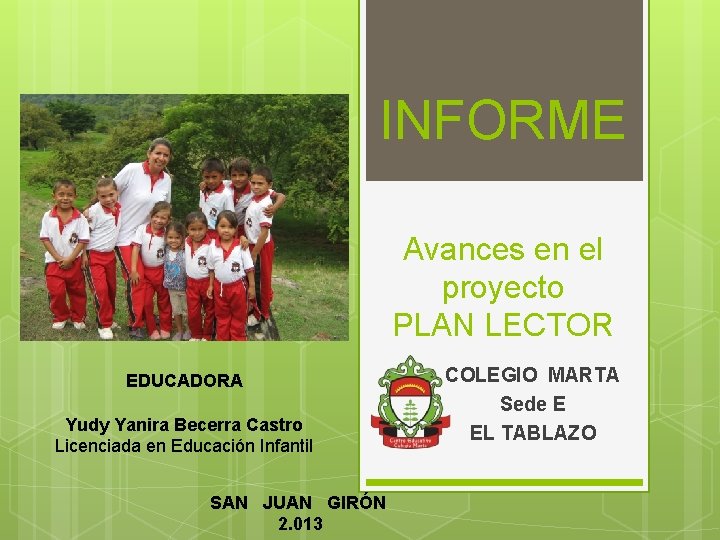 INFORME Avances en el proyecto PLAN LECTOR EDUCADORA Yudy Yanira Becerra Castro Licenciada en INFORME Avances en el proyecto PLAN LECTOR EDUCADORA Yudy Yanira Becerra Castro Licenciada en