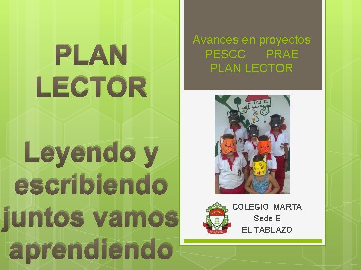 PLAN LECTOR Leyendo y escribiendo juntos vamos aprendiendo Avances en proyectos PESCC PRAE PLAN PLAN LECTOR Leyendo y escribiendo juntos vamos aprendiendo Avances en proyectos PESCC PRAE PLAN