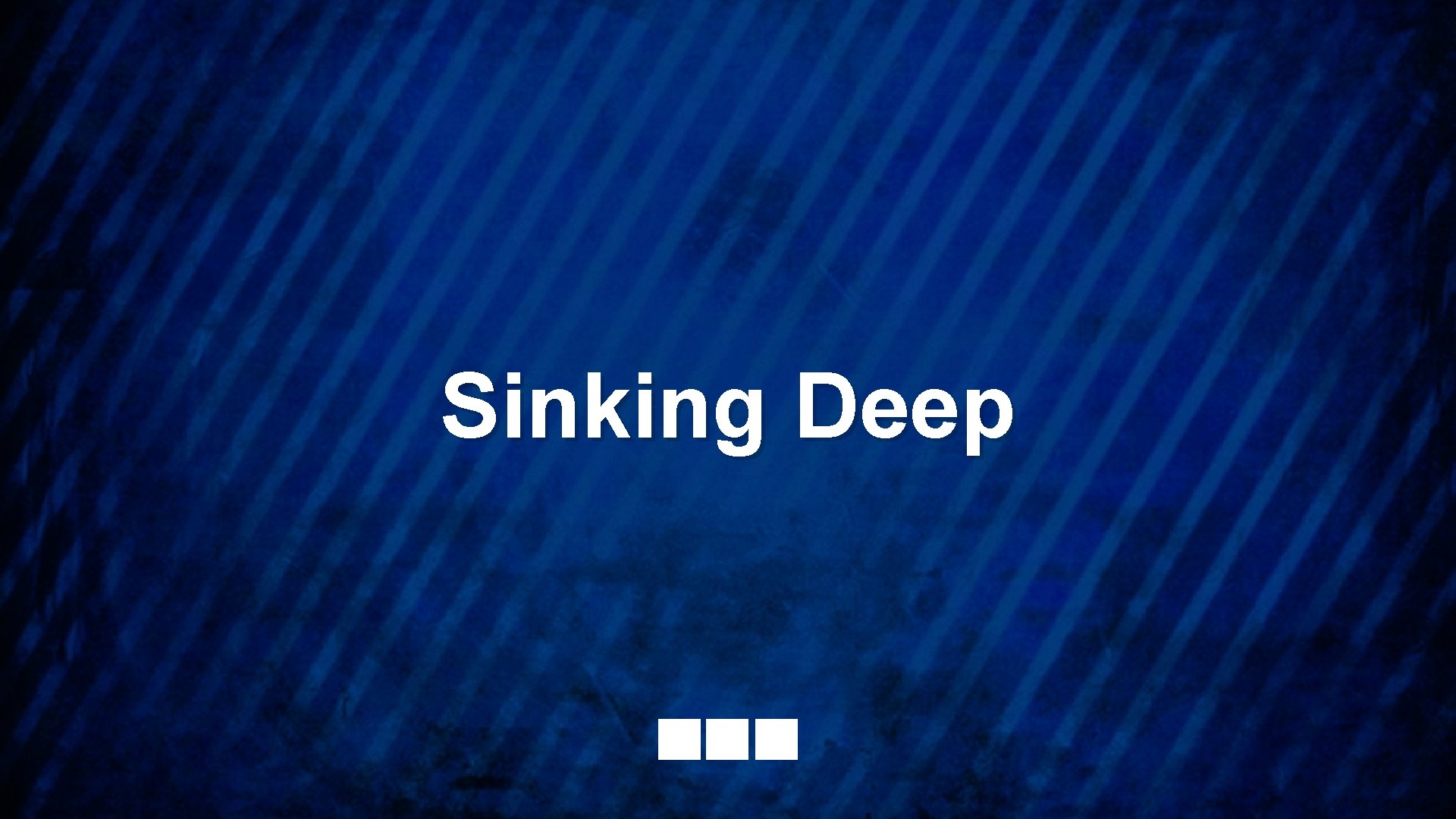 Sinking Deep 