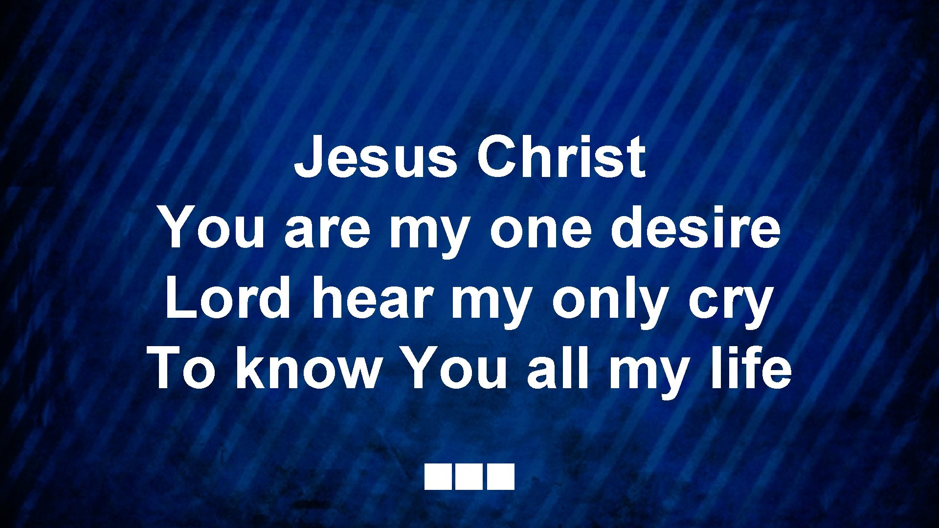Jesus Christ You are my one desire Lord hear my only cry To know