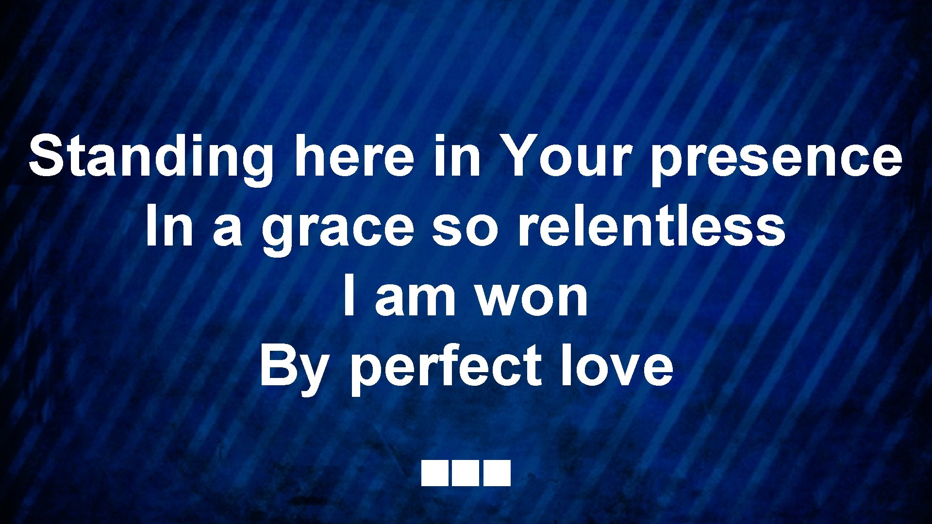 Standing here in Your presence In a grace so relentless I am won By