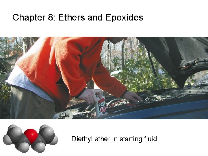 Chapter 8: Ethers and Epoxides Diethyl ether in starting fluid 