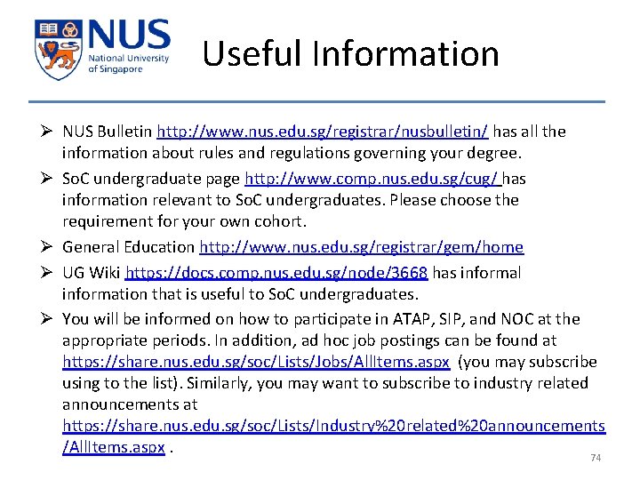 Useful Information Ø NUS Bulletin http: //www. nus. edu. sg/registrar/nusbulletin/ has all the information