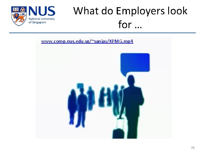 What do Employers look for … www. comp. nus. edu. sg/~sanjay/KPMG. mp 4 78