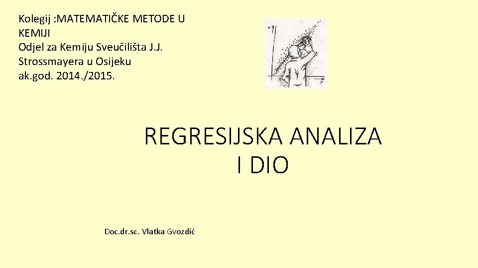 Kolegij : MATEMATIČKE METODE U KEMIJI Odjel za Kemiju Sveučilišta J. J. Strossmayera u