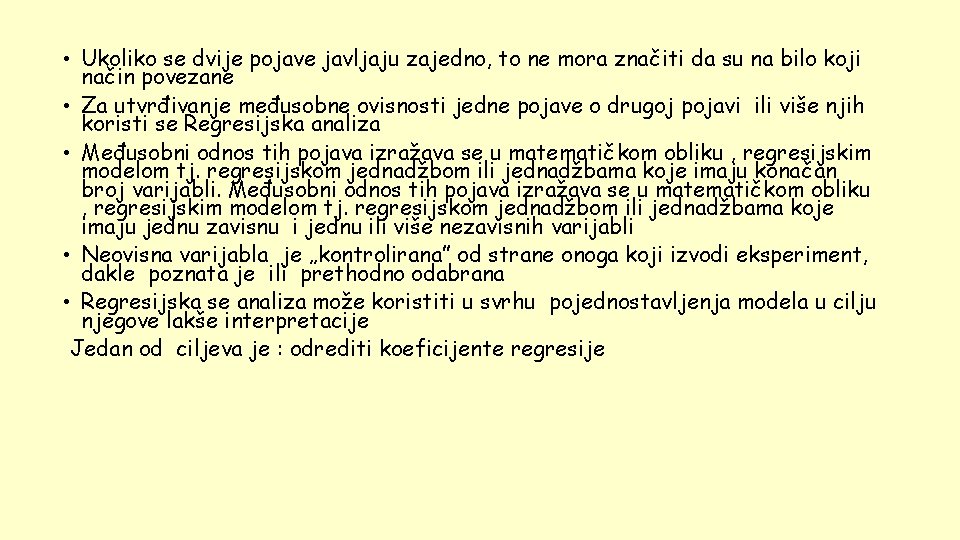  • Ukoliko se dvije pojave javljaju zajedno, to ne mora značiti da su