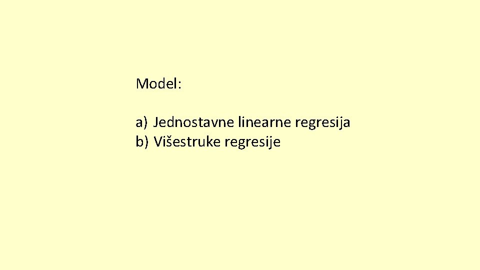 Model: a) Jednostavne linearne regresija b) Višestruke regresije 