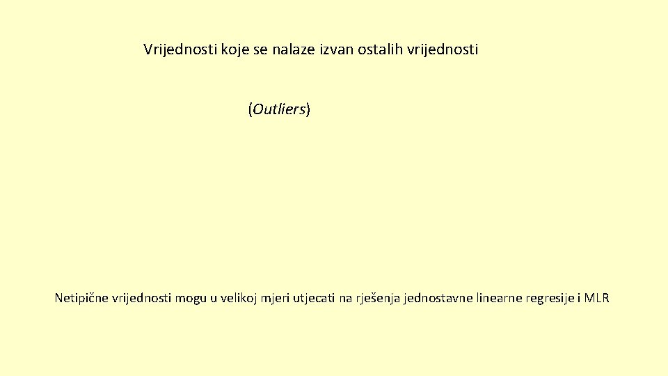 Vrijednosti koje se nalaze izvan ostalih vrijednosti (Outliers) Netipične vrijednosti mogu u velikoj mjeri