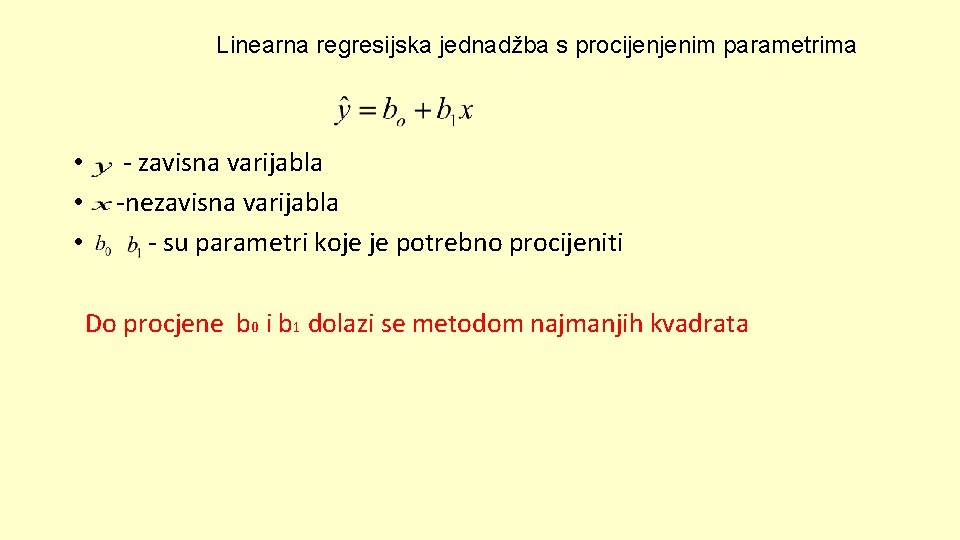 Linearna regresijska jednadžba s procijenjenim parametrima • • • - zavisna varijabla -nezavisna varijabla