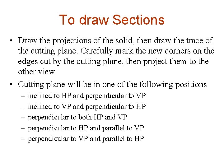To draw Sections • Draw the projections of the solid, then draw the trace To draw Sections • Draw the projections of the solid, then draw the trace