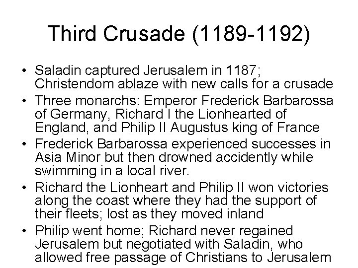 Third Crusade (1189 -1192) • Saladin captured Jerusalem in 1187; Christendom ablaze with new