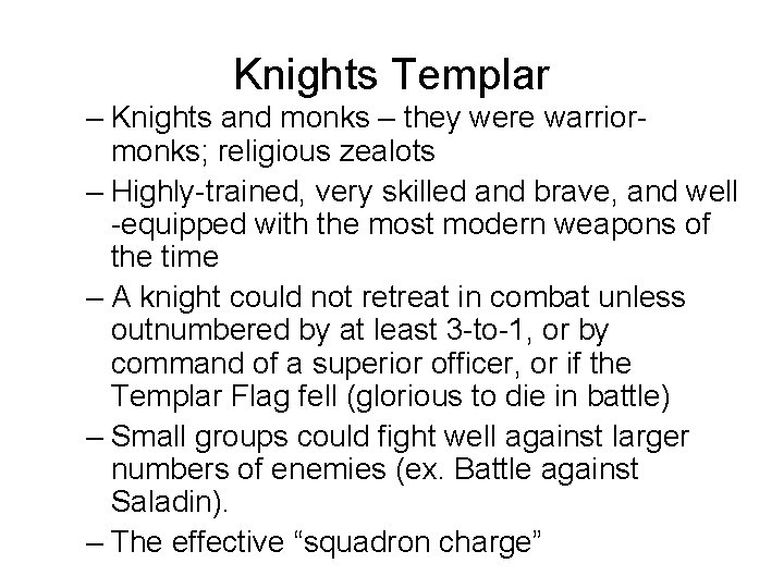 Knights Templar – Knights and monks – they were warriormonks; religious zealots – Highly-trained,