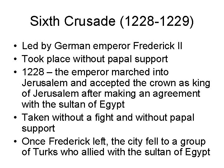 Sixth Crusade (1228 -1229) • Led by German emperor Frederick II • Took place