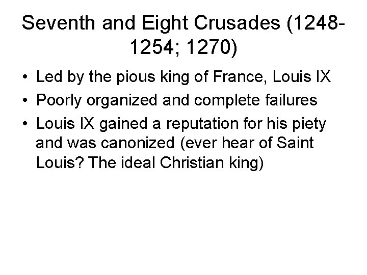 Seventh and Eight Crusades (12481254; 1270) • Led by the pious king of France,
