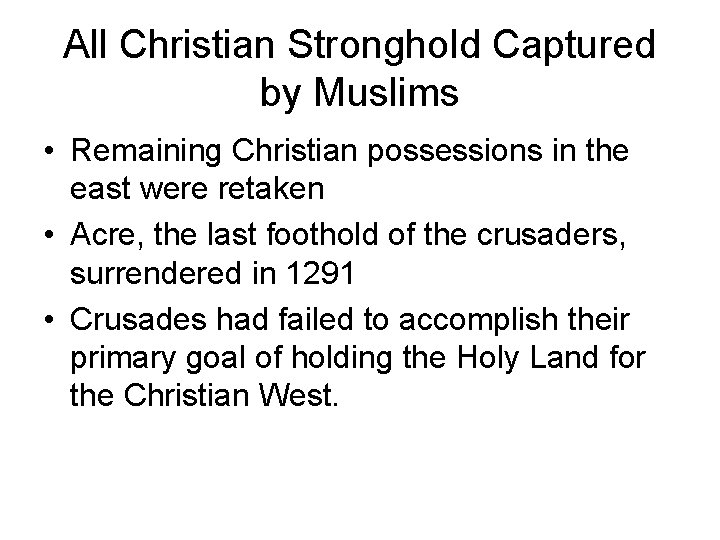 All Christian Stronghold Captured by Muslims • Remaining Christian possessions in the east were