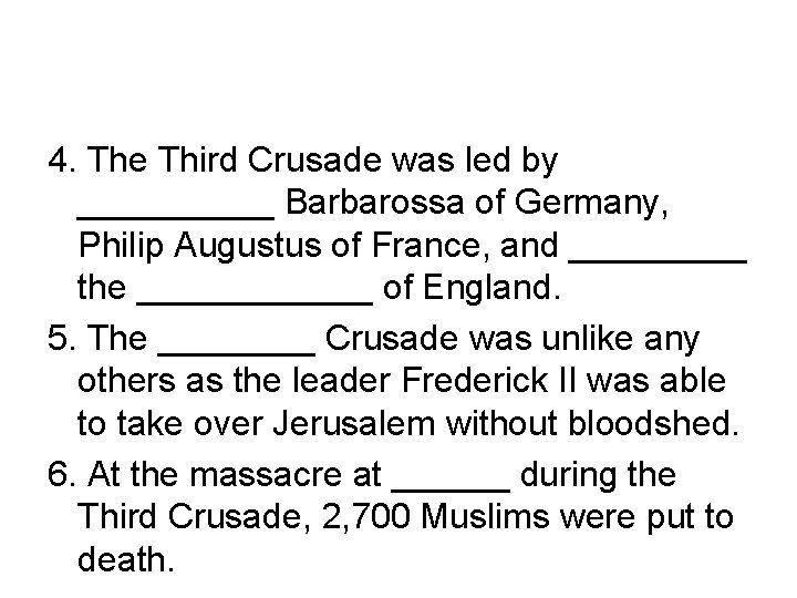 4. The Third Crusade was led by _____ Barbarossa of Germany, Philip Augustus of