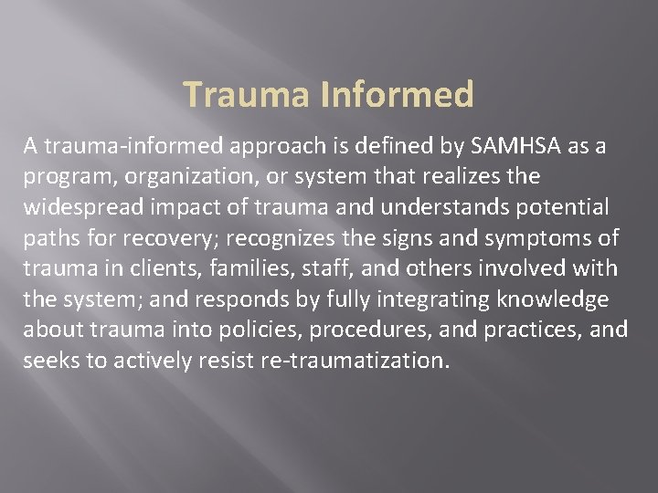 Trauma Informed A trauma-informed approach is defined by SAMHSA as a program, organization, or Trauma Informed A trauma-informed approach is defined by SAMHSA as a program, organization, or