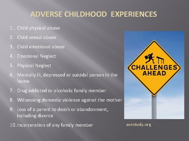 ADVERSE CHILDHOOD EXPERIENCES 1. Child physical abuse 2. Child sexual abuse 3. Child emotional ADVERSE CHILDHOOD EXPERIENCES 1. Child physical abuse 2. Child sexual abuse 3. Child emotional