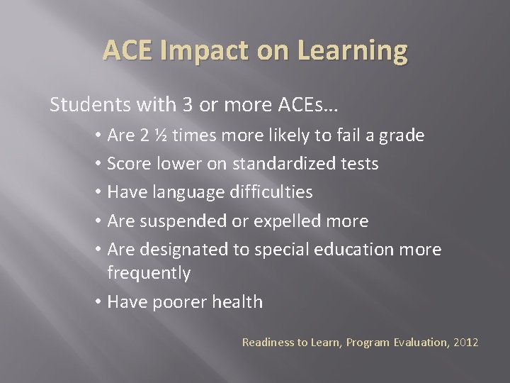 ACE Impact on Learning Students with 3 or more ACEs… • Are 2 ½ ACE Impact on Learning Students with 3 or more ACEs… • Are 2 ½