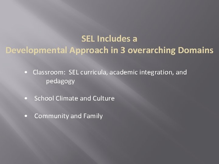 SEL Includes a Developmental Approach in 3 overarching Domains • Classroom: SEL curricula, academic SEL Includes a Developmental Approach in 3 overarching Domains • Classroom: SEL curricula, academic