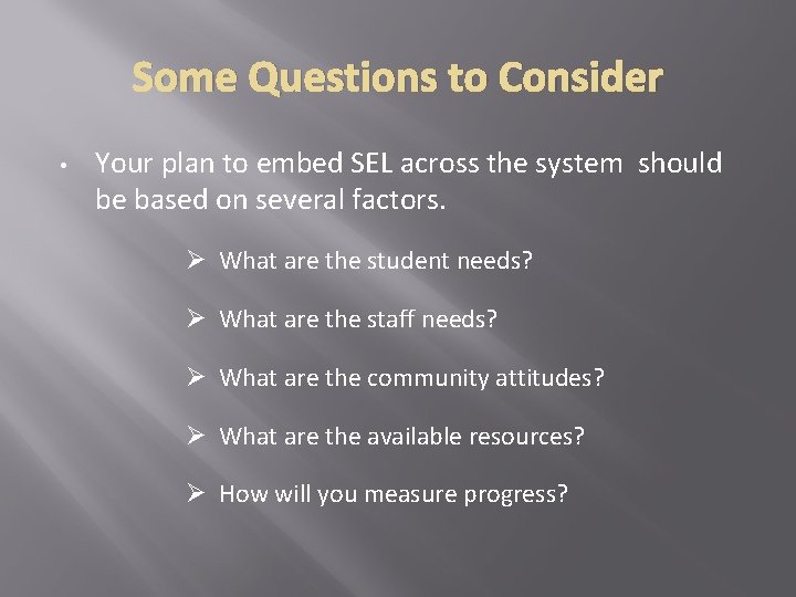 Some Questions to Consider • Your plan to embed SEL across the system should Some Questions to Consider • Your plan to embed SEL across the system should
