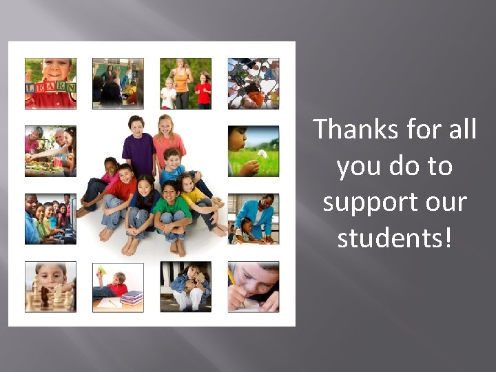 Thanks for all you do to support our students! Thanks for all you do to support our students!