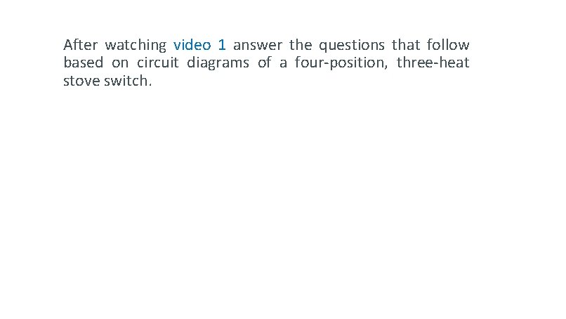 After watching video 1 answer the questions that follow based on circuit diagrams of