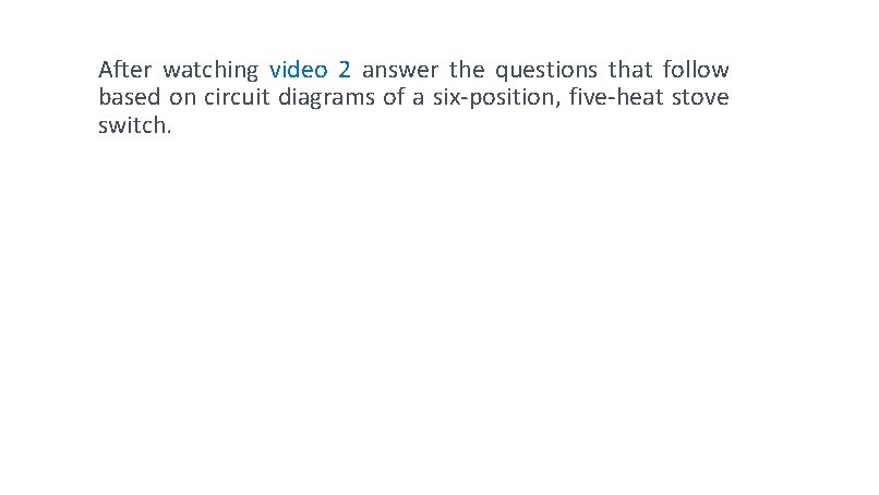 After watching video 2 answer the questions that follow based on circuit diagrams of