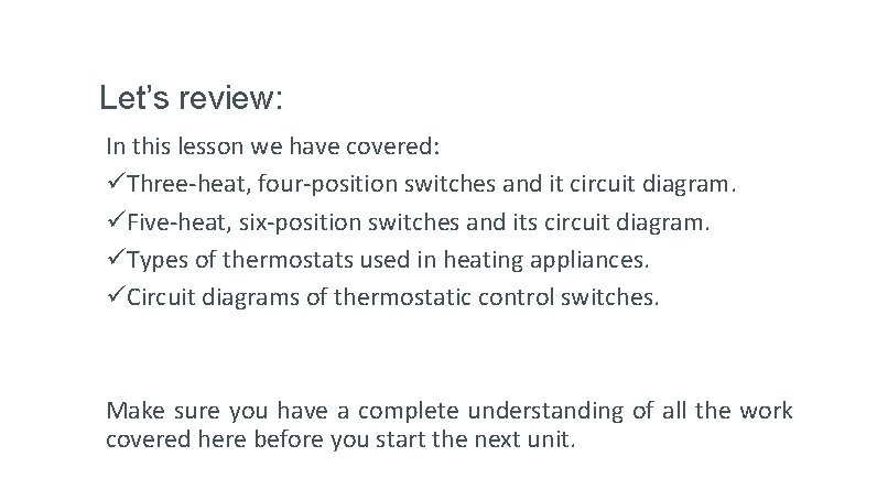 Let’s review: In this lesson we have covered: üThree-heat, four-position switches and it circuit
