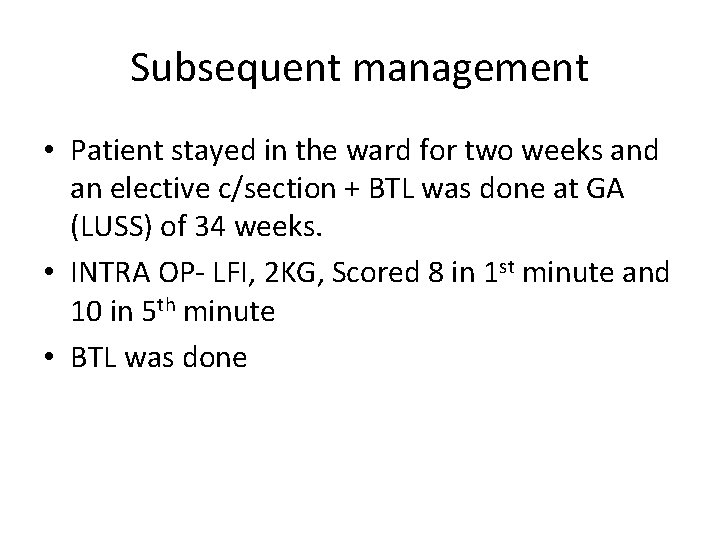 Subsequent management • Patient stayed in the ward for two weeks and an elective