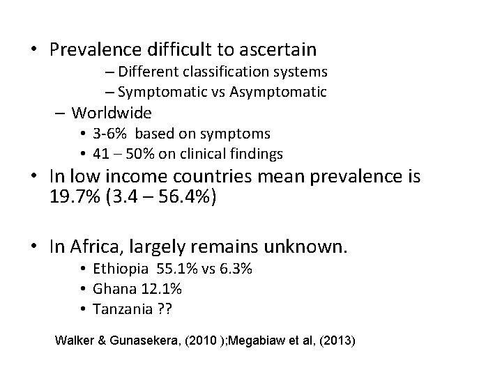  • Prevalence difficult to ascertain – Different classification systems – Symptomatic vs Asymptomatic