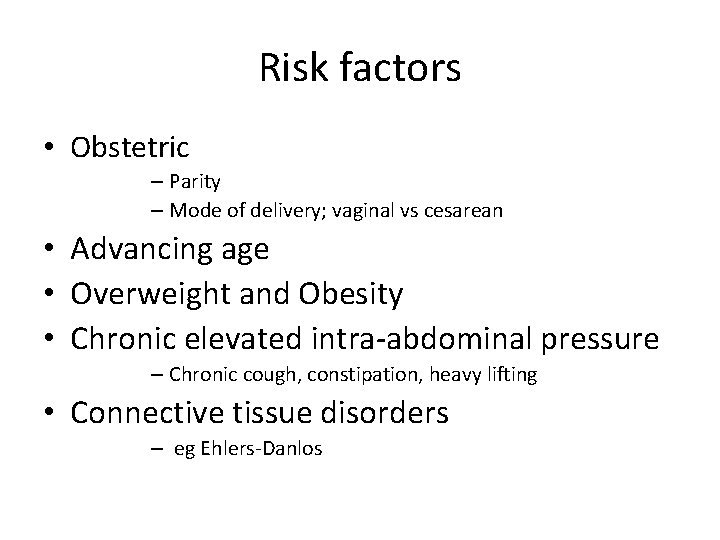 Risk factors • Obstetric – Parity – Mode of delivery; vaginal vs cesarean •