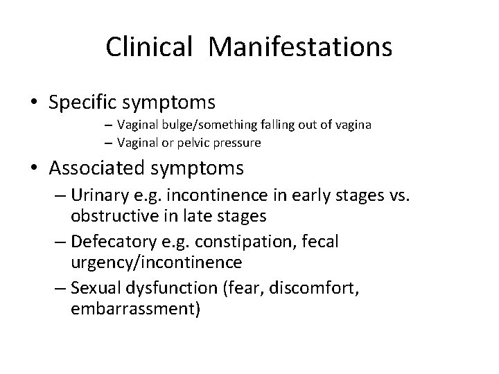 Clinical Manifestations • Specific symptoms – Vaginal bulge/something falling out of vagina – Vaginal